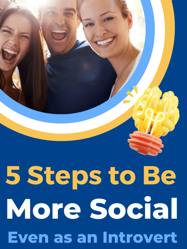 5 Steps to Be More Social (Even as an Introvert)