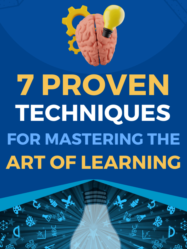 7 Proven Techniques for Mastering the Art of Learning