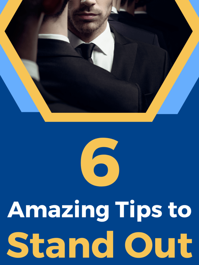 6 Amazing Tips to Stand Out
