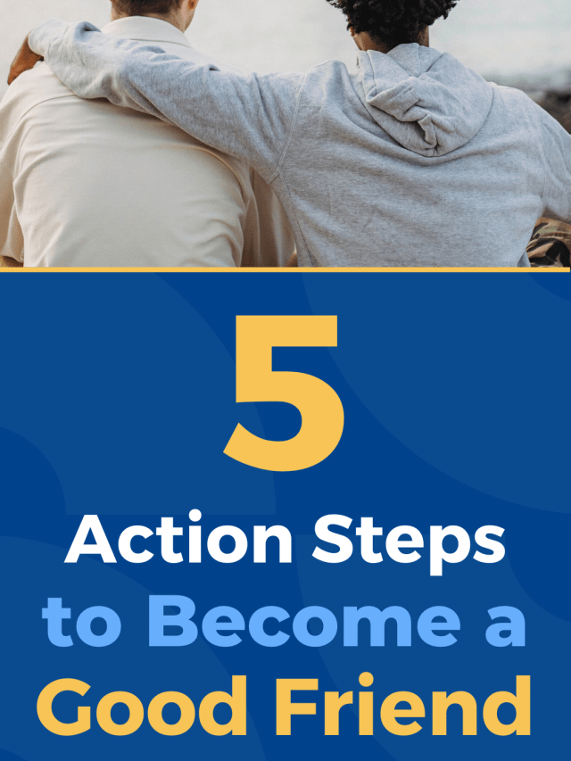 5 Action Steps to Become a Good Friend