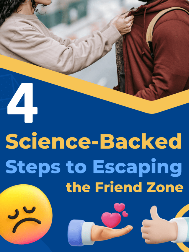 4 Science-Backed Steps to Escaping the Friend Zone