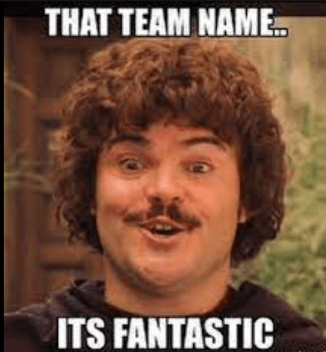 A meme of Jack Black looking surprised that says "that team name... it's fantastic."
