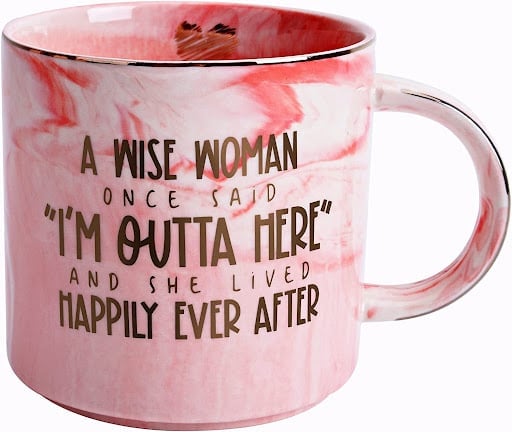 Mug that says "a wise woman once said "I'm outta here" and she lived happily ever after" retirement gift for women