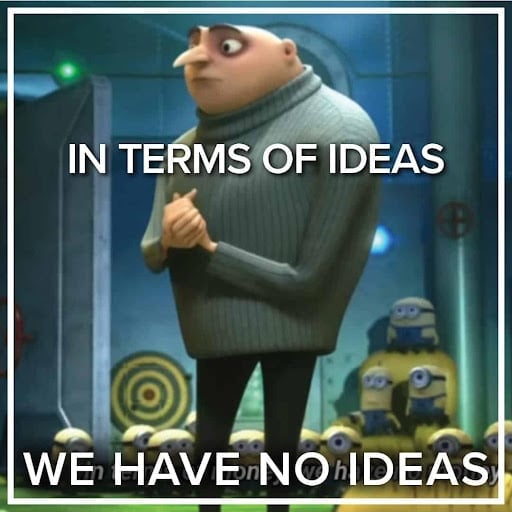 Meme from Minions Movie about having no ideas when it comes to things to write about 