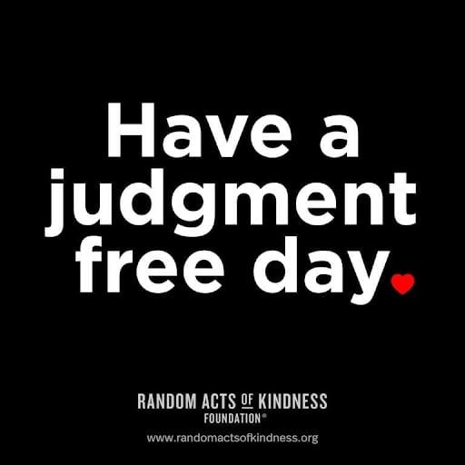 An image that says "have a judgement free day" from the random acts of kindness foundation as a away to make someone's day