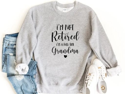 An image of one of many retirement gift ideas, a Retired grandma sweatshirt
